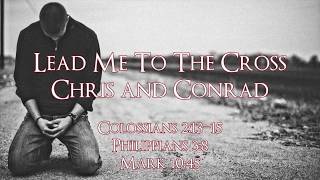 Lead Me To The Cross - Chris and Conrad