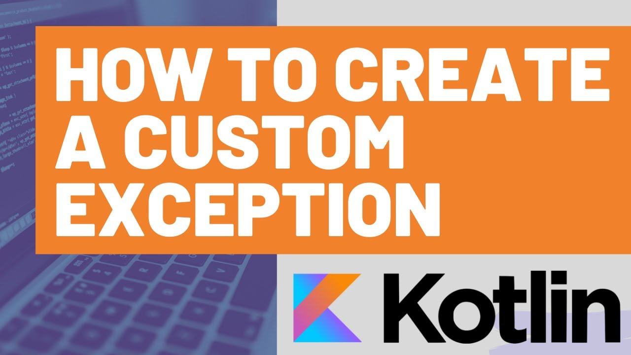 How to Create a Custom Exception in Kotlin