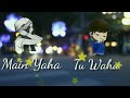 Me Yaha Tu Vaha