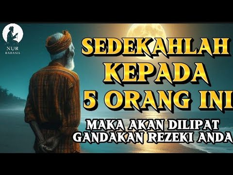 SEDEKAHLAH KEPADA 5 ORANG INI, MAKA AKAN DILIPAT GANDAKAN REZEKI ANDA