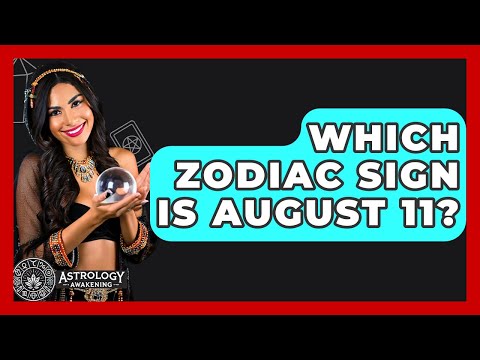 Which Zodiac Sign Is August 11? - Astrology Awakening