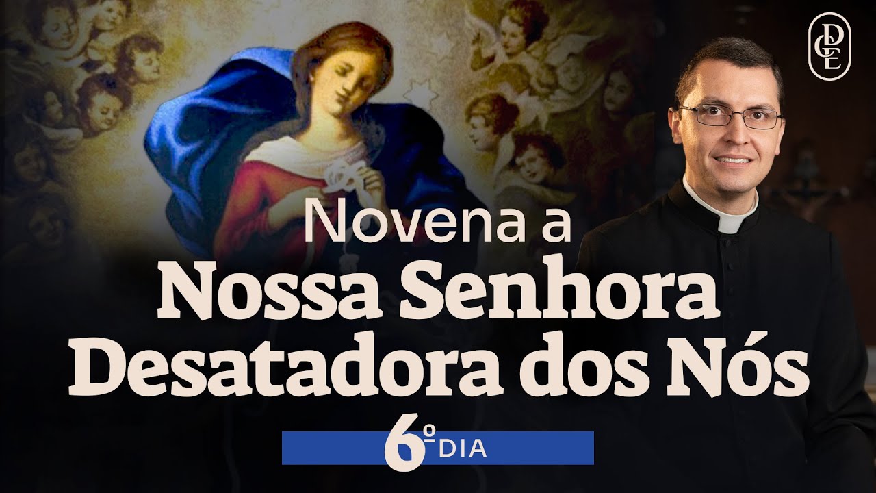 6º dia - Novena a Nossa Senhora Desatadora dos Nós