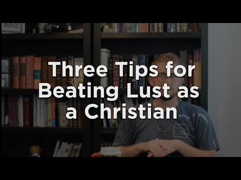 Three Tips for Beating Lust as a Christian