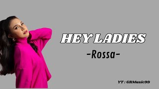 Rossa - Hey Ladies (Lirik Lagu)