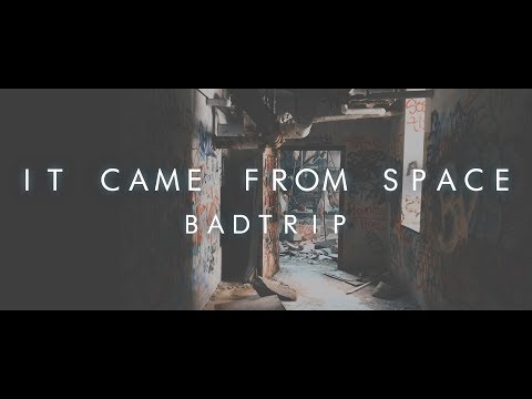 It Came From Space - Badtrip (Official Video)