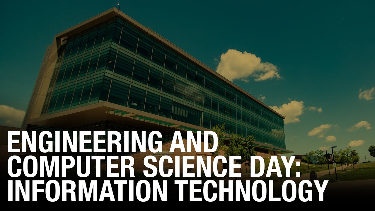 Engineering and Computer Science Day: Information Technology