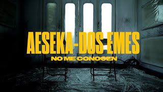 Aeseka & Dos Emes - No me conocen ( Video Oficial )