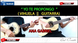 YO TE PROPONGO || VIHUELA || GUITARRA || ANA GABRIEL