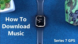 How To Download Music On Apple Watch Series 7