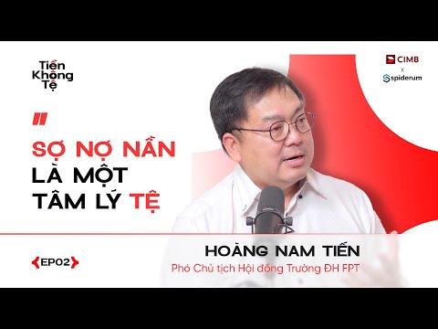 Sợ Nợ Nần Là Một Tâm Lý Tệ | Hoàng Nam Tiến | Tiền Không Tệ EP2 | Spiderum X CIMB