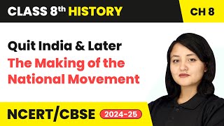 Quit India and Later - The Making of the National Movement | Class 8 History Ch 8 | CBSE 2024-25