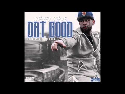 Stevey Steve - Dat Good (Produced By Dizz)