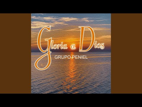 Gloria A Dios - Grupo Peniel