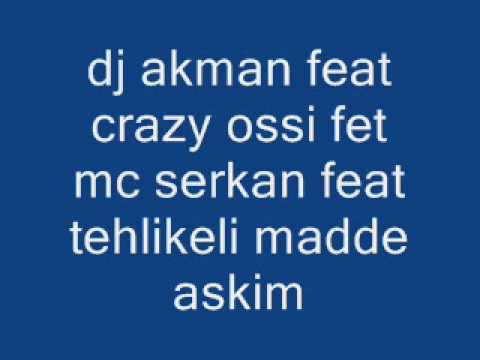 dj akman feat crazy ossi feat tehlikeli madde & mc serkan askim