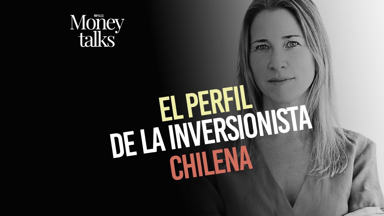 Capítulo 98 | El perfil de la inversionista chilena