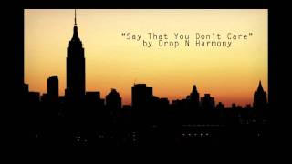 Say That You Don&#39;t Care by Drop N Harmony