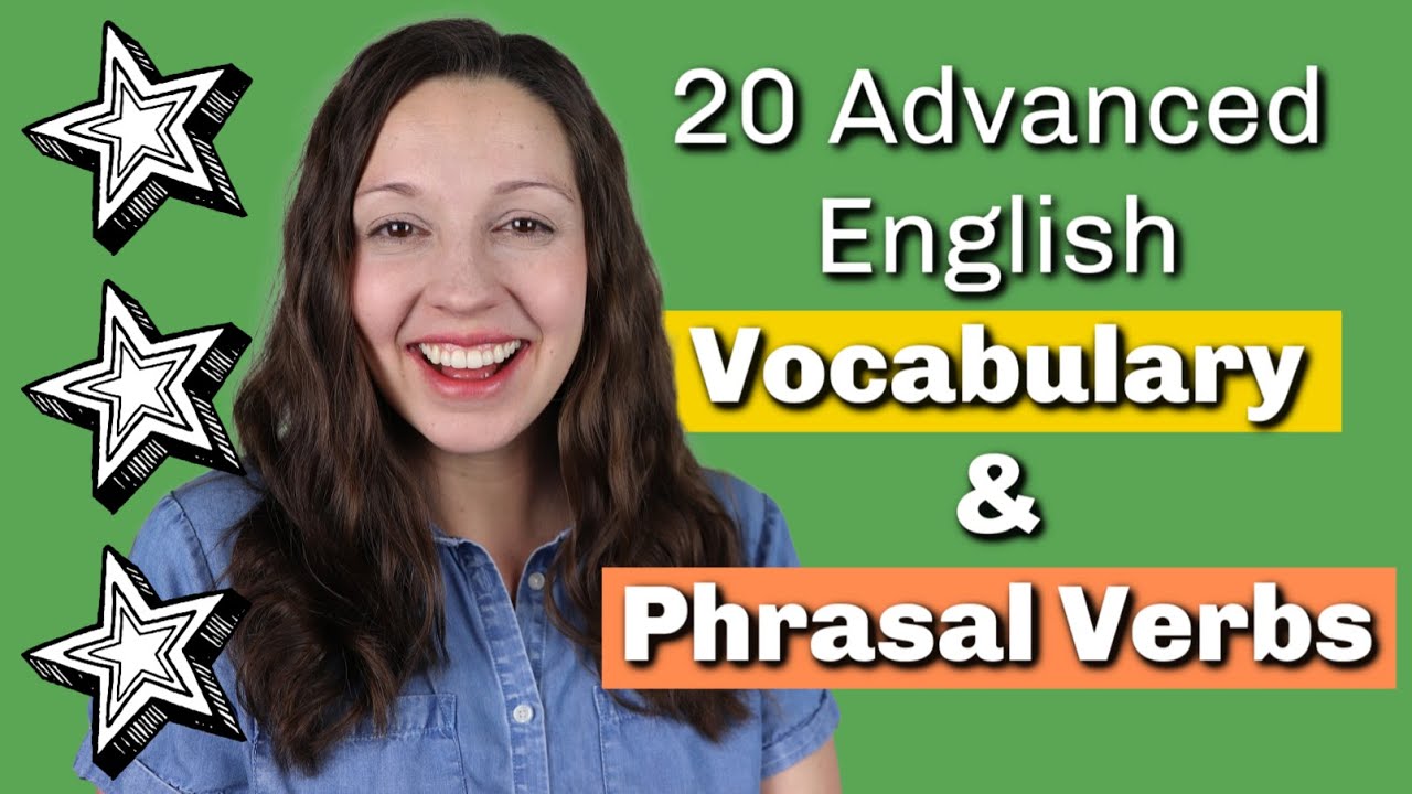 20 Advanced English Vocabulary Words and Phrasal Verbs