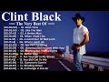 Clint Black Songs With Lyrics 2020 HQ - Best Of Clint Black - Classic Country Songs Of All Time