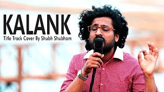 Kalank Title Track | COVER | By Shubh Shubham | Arjit Singh | Pritam