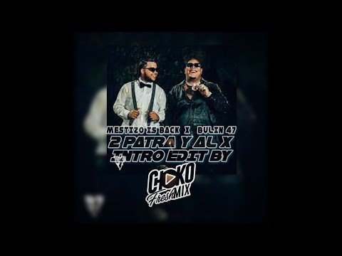 Bulin 47 & Mestizo Is Back - 2 Patra y al X Intro 119 Bpm Edit By @chokofreshmix