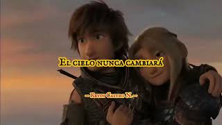 Como Entrenar a Tu Dragón 3 — &quot;El Cielo Nunca cambiará&quot;(by Melendi)canción completa//(video+letra)