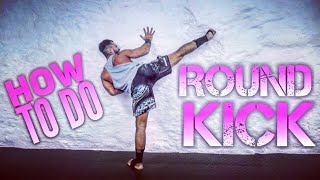 HOW TO DO A ROUND KICK, FULL TUTORIAL