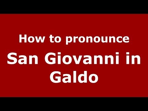 How to pronounce San Giovanni in Galdo (Italian/Italy) - PronounceNames.com