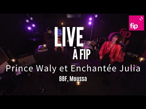 Live à FIP : Prince Waly et Enchantée Julia « BBF » et « Moussa »