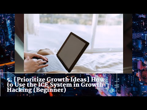 5. [Prioritize Growth Ideas] How to Use the ICE System in Growth Hacking (Beginner)