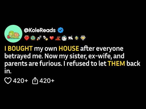 (FULL STORY) I bought my own house after everyone betrayed me. Now my sister, ex-wife, and parents..