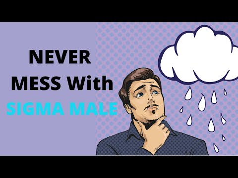14 Reasons Why You Should Never Mess With A Sigma Male