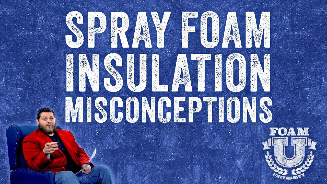 Spray Foam Insulation Misconceptions | Foam University