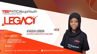 My Vision Of Africa After 25 Years (2050) | Khadija Usman | TEDxNTIC Abuja Youth