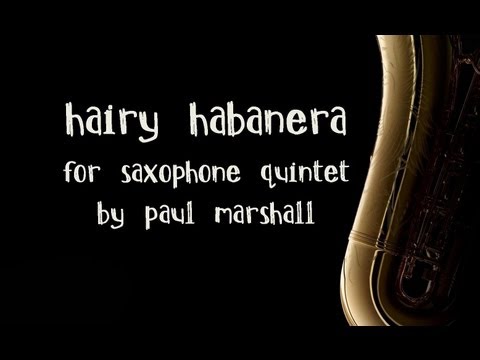 Hairy Habanera for Saxophone Quintet by Paul Marshall