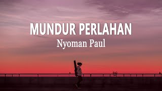 Download lagu Nyoman Paul - Mundur Perlahan (Lirik Lagu) mp3