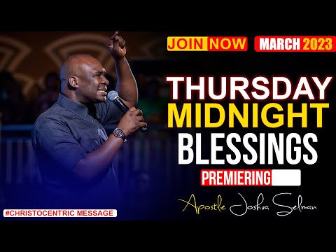 THURSDAY MIDNIGHT BLESSINGS, 23RD MARCH 2023 - Apostle Joshua Selman Good Word