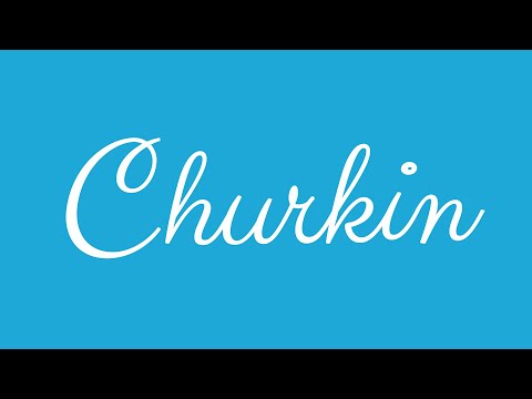 Learn how to Sign the Name Churkin Stylishly in Cursive Writing