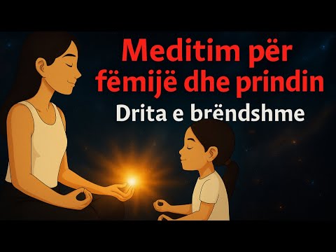Meditim për fëmijë dhe prindin-Drita e Brendshme për Ty dhe Mamin apo Babin- #meditim#Relaxim