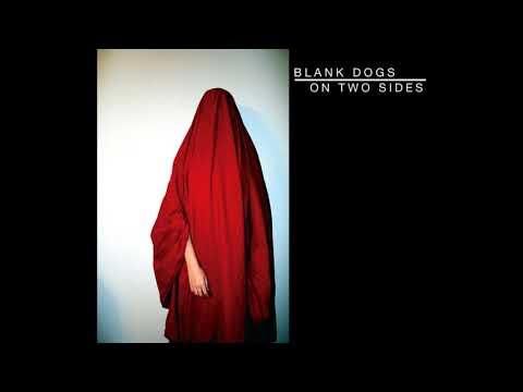 Blank Dogs- On Two Sides (2008) [Full Album HQ]