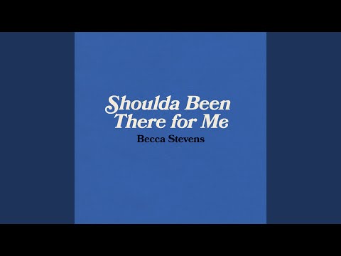 Shoulda Been There for Me