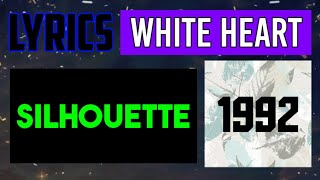 Silhouette Lyrics _ White Heart 1992