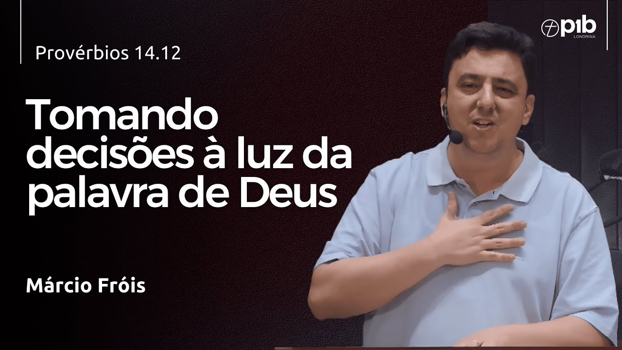 TOMANDO DECISÕES À LUZ DA PALAVRA DE DEUS - Provérbios 14.12 - Márcio Fróis