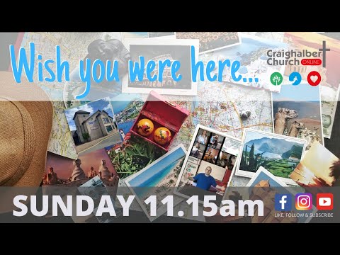Wish you were here... Church online -05.07.20 Craighalbert Church Scotland