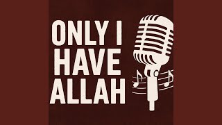 Download lagu ONLY I HAVE ALLAH mp3 Download lagu ONLY I HAVE ALLAH mp3