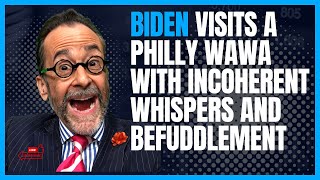 Biden Visits A Philly Wawa With Incoherent Whispers and Befuddlement