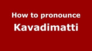 How to pronounce Kavadimatti