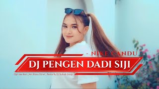 Download lagu DJ PENGEN DADI SIJI - Nike Candu (Remix) By DJ Suhadi  mp3