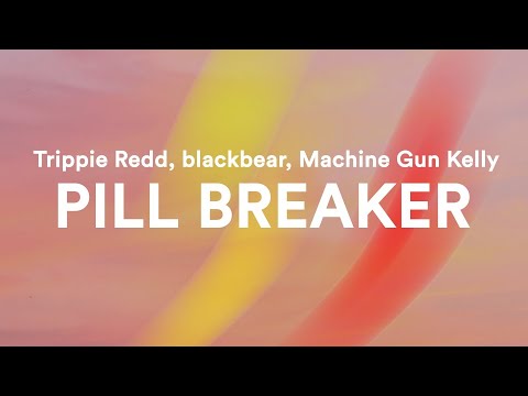 Trippie Redd, blackbear, Machine Gun Kelly - PILL BREAKER (Lyrics)