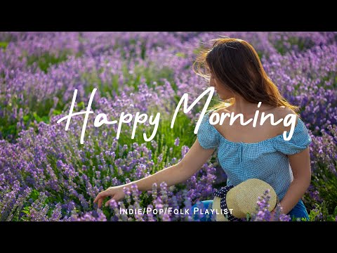 Happy Morning 🌟Chill songs to make you feel so good - morning music for positive energy -  Live 24/7