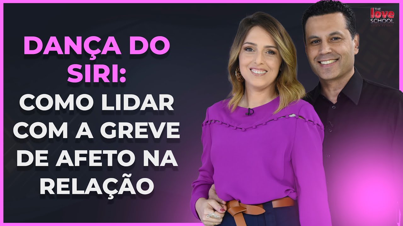 DANÇA DO SIRI: COMO LIDAR COM A GREVE DE AFETO NA RELAÇÃO
